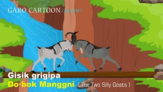 Garo Cartoon quotGisik Grigipa Do·bok Manggniquot  The Two Silly Goats [upl. by Orgalim472]