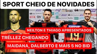 SPORT ENCAMINHA CONTRATAÇÃO DE TRÉLLEZ  BID PUBLICA NOMES DE SETE JOGADORES  NEILTON APRESENTADO [upl. by Earlene]