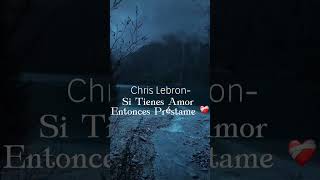 Si Tienes Amor Entonces Préstame Chris Lebron❤️‍🩹 chrislebron paradedicar fypage [upl. by Seroka]