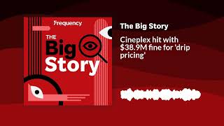 Cineplex hit with 389M fine for drip pricing  The Big Story [upl. by Oibaf]