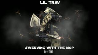 Lil Trav  Swervin Wit The Mop [upl. by Morten]