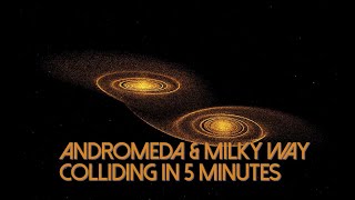 The Milky Way and Andromeda Galxies Colliding in 5 Minutes [upl. by Nylirahs]