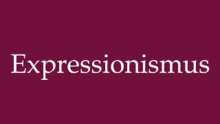 How to Pronounce Expressionismus Expressionism Correctly in German [upl. by Annadroj608]