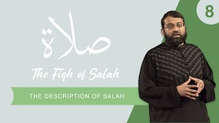 The Fiqh of Salah  Episode 8 The Description of Salah From Hadith  Shaykh Dr Yasir Qadhi [upl. by Aed486]