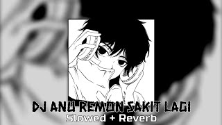 DJ Anu Remon Sakit Lagi  Slowed  Reverb [upl. by Wavell]