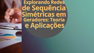 Explorando Redes de Sequência Simétricas em Geradores Teoria e Aplicações [upl. by Anidem6]