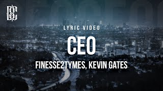 Finesse2Tymes feat Kevin Gates  CEO  Lyrics [upl. by Kruter]