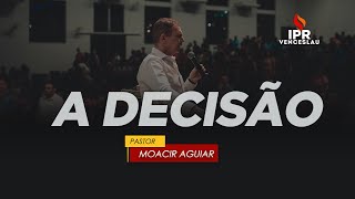 A decisão é um princípio ativo  Pr Moacir Aguiar [upl. by Keyek47]