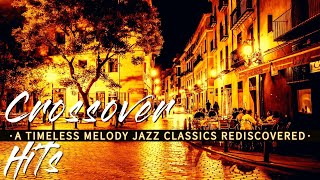 Crossover Hits A Timeless Melody  Jazz Classics Rediscovered  Love Ballads [upl. by Meier]