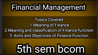 Financial Management 5th sem bcom Meaning of Finance Finance function classificationobjective [upl. by Doroteya482]