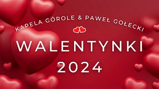 WALENTYNKI 2024  KAPELA GÓROLE amp PAWEŁ GOŁECKI [upl. by Saire]