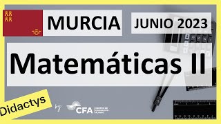 🚀MATEMÁTICAS II JUNIO 2023 ▶️ Examen Selectividad EBAU✔️MURCIA [upl. by Jorin]