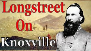 Longstreet on Knoxville [upl. by Semela]