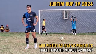 ADU PINALTI ADSYA FC VS PONSER FC  JURTIM CUP XV 2024 [upl. by Bonny]