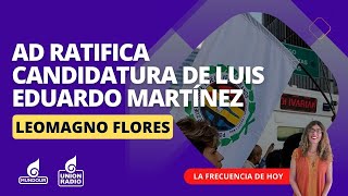 AD ratifica candidatura de Luis Eduardo Martínez de cara al 28J  La Frecuencia de Hoy [upl. by Adnuahsal997]