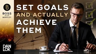 How To Set Goals And Actually Achieve Them  Boss In The Bentley [upl. by Royd178]