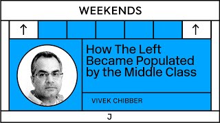 Vivek Chibber How the Left Became Populated with the Middle Class [upl. by Laurena]