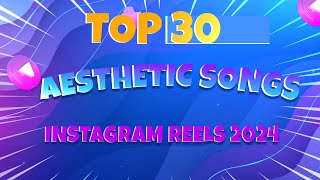 TOP 30 Instagram Reels Songs English 2024  Best Music for Your Reels [upl. by Elizabeth893]