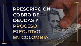 PRESCRIPCIÓN COBRO DE DEUDAS Y PROCESO EJECUTIVO EN COLOMBIA [upl. by Kcinimod]