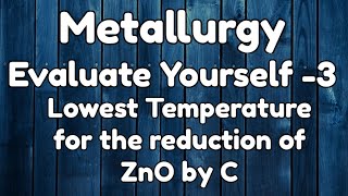 Metal26Ev Yrself 3Lowest temp for the reduction of ZnO by COverall reduction eqnMetallurgy [upl. by Limoli]