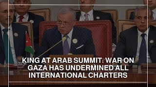 King at Arab Summit War on Gaza has undermined all international charters [upl. by Attenyl953]