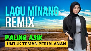 INI YANG PALING ASIK UNTUK TEMAN PERJALANAN LAGU MINANG REMIX BANYAK DICARI [upl. by Oiril]