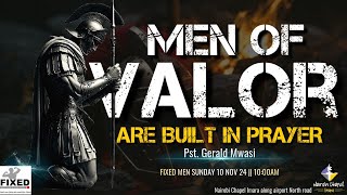 MEN OF VALOR ARE BUILT IN PRAYERS PST GERALD MWASI FIXED MEN SUNDAY 10112024 [upl. by Pendleton]