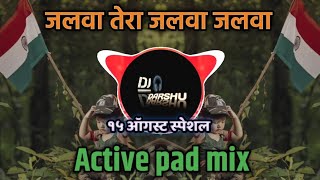 Jalwa Tera Jalwa Jalwa  🇮🇳 Independence Day Special 🇮🇳  Active Pad Mix  Dj Darshu [upl. by Aieki47]