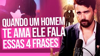 QUANDO UM HOMEM TE AMA ELE FALA ESSAS 4 FRASES [upl. by Keeler]