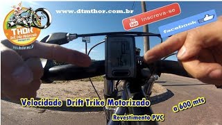 Velocidade Máxima Drift Trike Motorizado com PVC  a 600 mts DTM THOR [upl. by Artined]