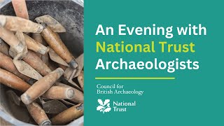 An Evening with National Trust Archaeologists 2024  The Council for British Archaeology [upl. by Nylegna]