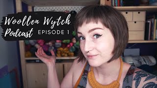 Woollen Wytch Podcast Episode 1  Beginnings  Knitting Podcast [upl. by Cannon639]