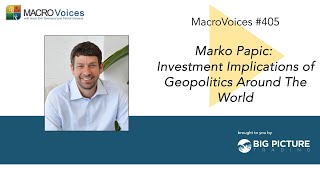 MacroVoices 405 Marko Papic Investment Implications of Geopolitics Around The Globe [upl. by Blancha]