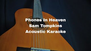 Sam Tompkins  Phones In Heaven Acoustic Karaoke [upl. by Woolson]