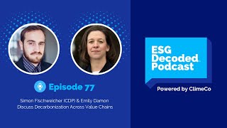 CDP amp Decarbonization Across Value Chains ft Simon Fischweicher amp Emily Damon  ESG Decoded 77 [upl. by Clio]