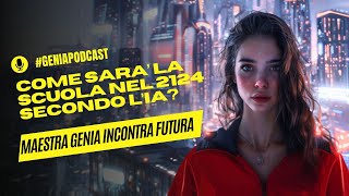 Come sarà la scuola nel 2124  Maestra Genia incontra Futura  geniapodcast [upl. by Ayerhs598]