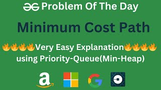 🔥🔥 Very Very Easy Explanation 🔥🔥  Minimum Cost Path  POTD  Problem of the day GeeksForGeeks [upl. by Kolivas]