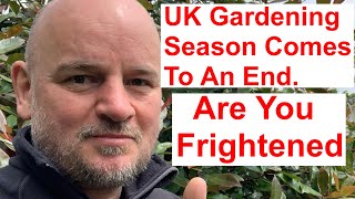 UK Gardening Season Comes To An End Are You Frightened [upl. by Aser]