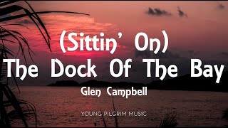 Glen Campbell  Sittin On The Dock Of The Bay Lyrics [upl. by Halueb]