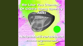 Be Like You Remake Of CG5’s Song Sparkly Abs [upl. by Wyler592]