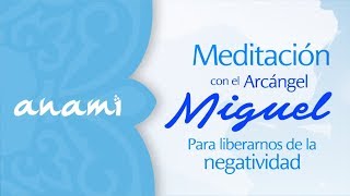 Meditación con el Arcángel Miguel para liberarnos de la negatividad [upl. by Annaeg]