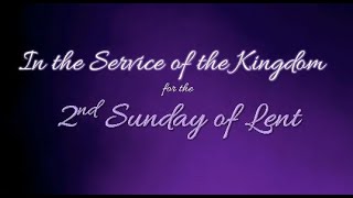 In the Service of the Kingdom for the 2nd Sunday of Lent [upl. by Seaden147]