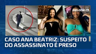 Caso Ana Beatriz suspeito do assassinato é preso e pode estar envolvido em mais cinco homicídios [upl. by Aay]