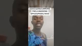 Uwena oyohlezi uwrong kumuntu Wami omushaIBAN nilindela music omnandi ozayo ngalama vid [upl. by Rhynd]