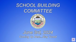 Milton School Building Committee  June 3rd 2024 [upl. by Oicnerual]