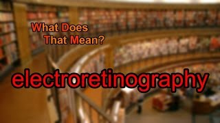 What does electroretinography mean [upl. by Southworth]