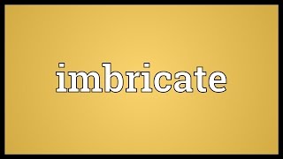 Imbricate Meaning [upl. by Sirrom]