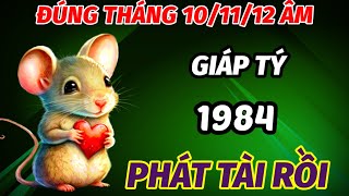 TIẾT LỘ ĐÚNG TRONG THÁNG 101112 ÂM LỊCH TUỔI GIÁP TÝ SINH 1984 VÉT CẠN LỘC TRỜI GẶP THỜI ĐỔI ĐỜI [upl. by Cressida]