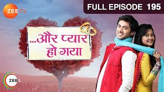 Aur Pyaar Ho Gaya  Full Ep  195  Avani Purohit Raj Purohit Abhass Khandelwal Bhavna  Zee TV [upl. by Arytahs]