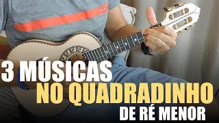 3 Músicas no Cavaquinho que Estão Dentro do Quadradinho de Ré Menor  Professor Damiro [upl. by Anetta]